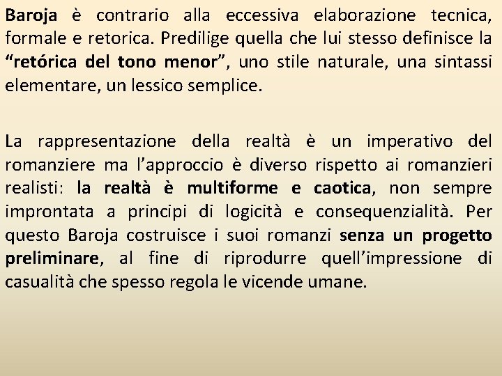 Baroja è contrario alla eccessiva elaborazione tecnica, formale e retorica. Predilige quella che lui