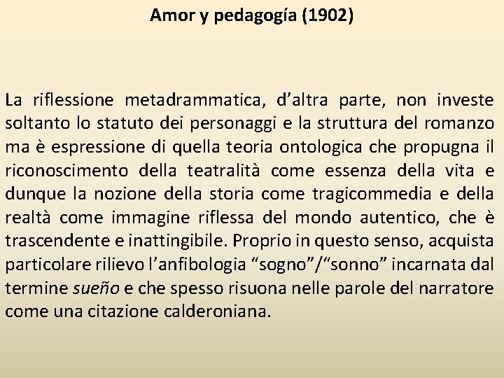 Amor y pedagogía (1902) La riflessione metadrammatica, d’altra parte, non investe soltanto lo statuto