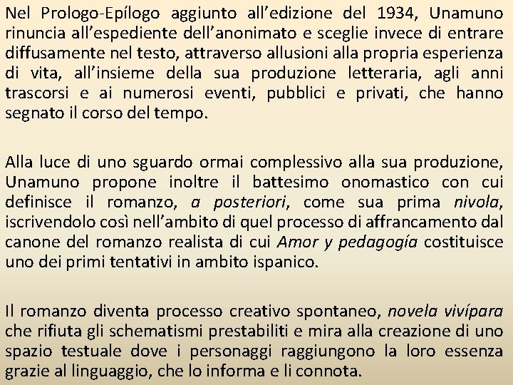 Nel Prologo-Epílogo aggiunto all’edizione del 1934, Unamuno rinuncia all’espediente dell’anonimato e sceglie invece di