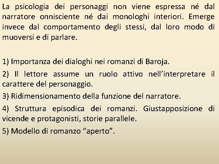 La psicologia dei personaggi non viene espressa né dal narratore onnisciente né dai monologhi