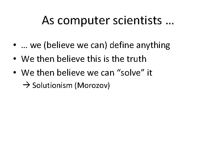 As computer scientists … • … we (believe we can) define anything • We
