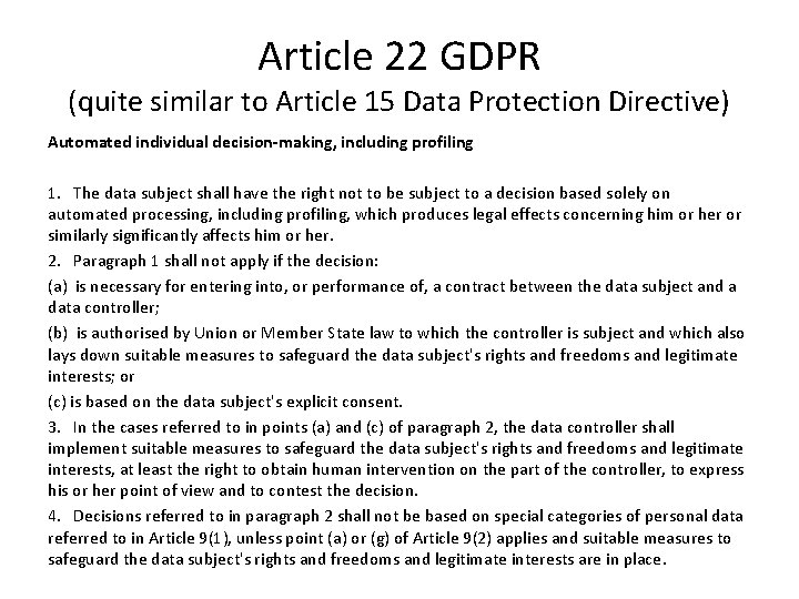 Article 22 GDPR (quite similar to Article 15 Data Protection Directive) Automated individual decision-making,