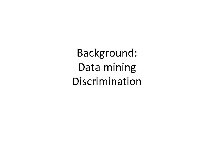 Background: Data mining Discrimination 
