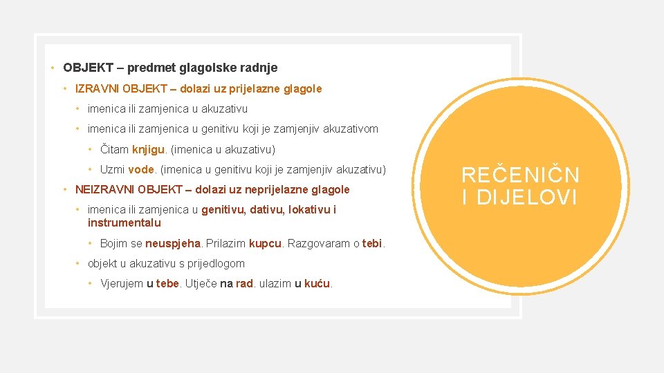  • OBJEKT – predmet glagolske radnje • IZRAVNI OBJEKT – dolazi uz prijelazne