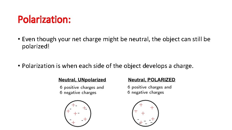 Polarization: • Even though your net charge might be neutral, the object can still