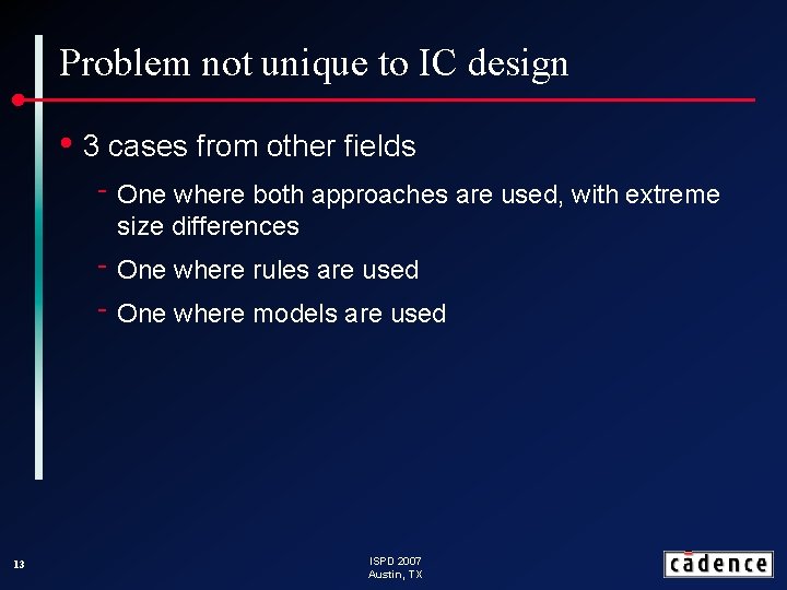 Problem not unique to IC design • 3 cases from other fields ‑ One