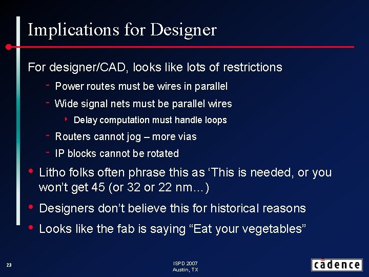 Implications for Designer For designer/CAD, looks like lots of restrictions ‑ Power routes must