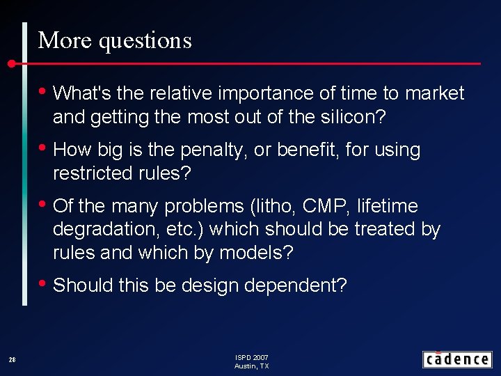 More questions • What's the relative importance of time to market and getting the