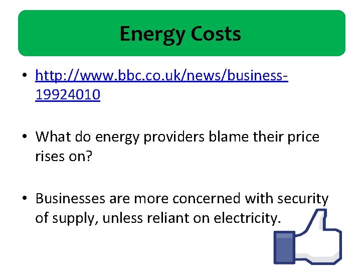 Energy Costs • http: //www. bbc. co. uk/news/business 19924010 • What do energy providers
