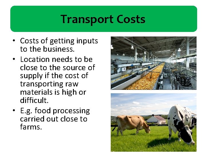 Transport Costs • Costs of getting inputs to the business. • Location needs to