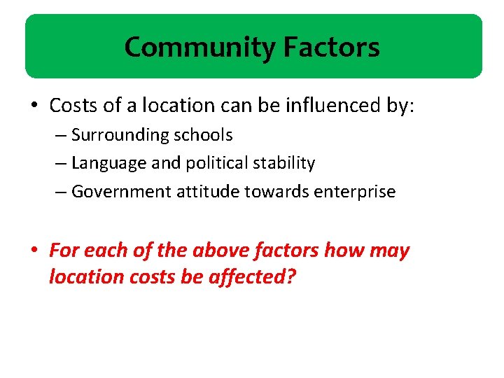 Community Factors • Costs of a location can be influenced by: – Surrounding schools
