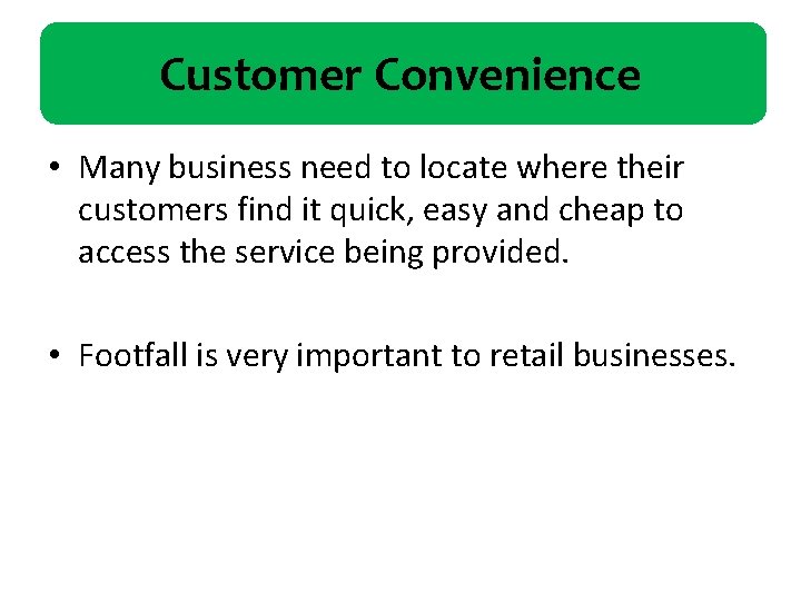 Customer Convenience • Many business need to locate where their customers find it quick,