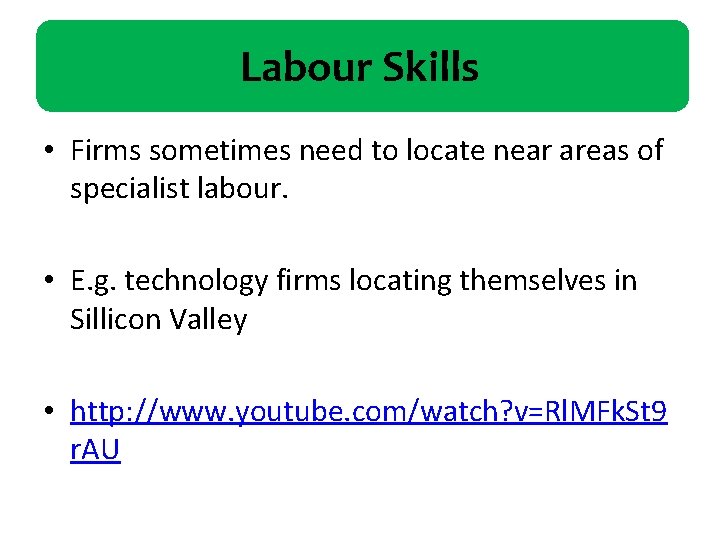 Labour Skills • Firms sometimes need to locate near areas of specialist labour. •