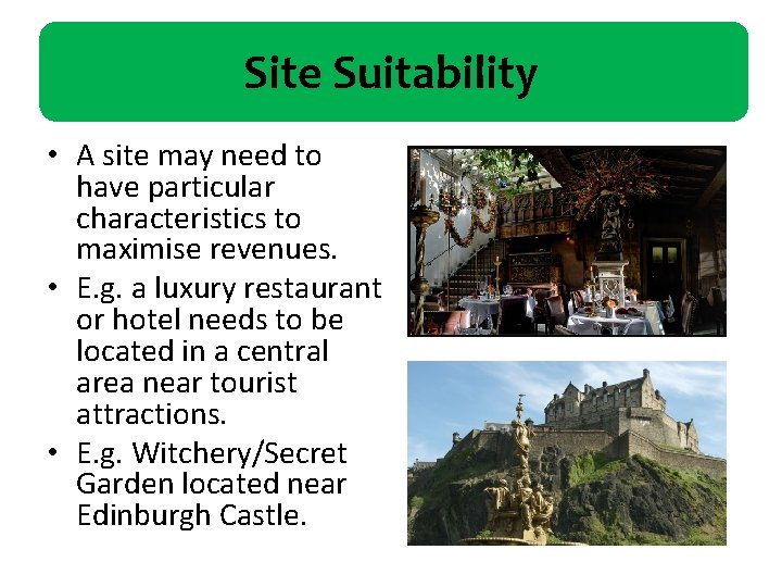 Site Suitability • A site may need to have particular characteristics to maximise revenues.