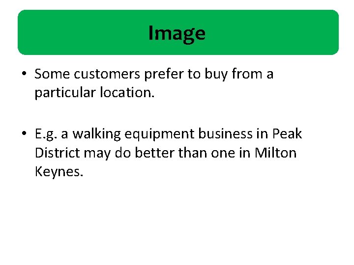 Image • Some customers prefer to buy from a particular location. • E. g.