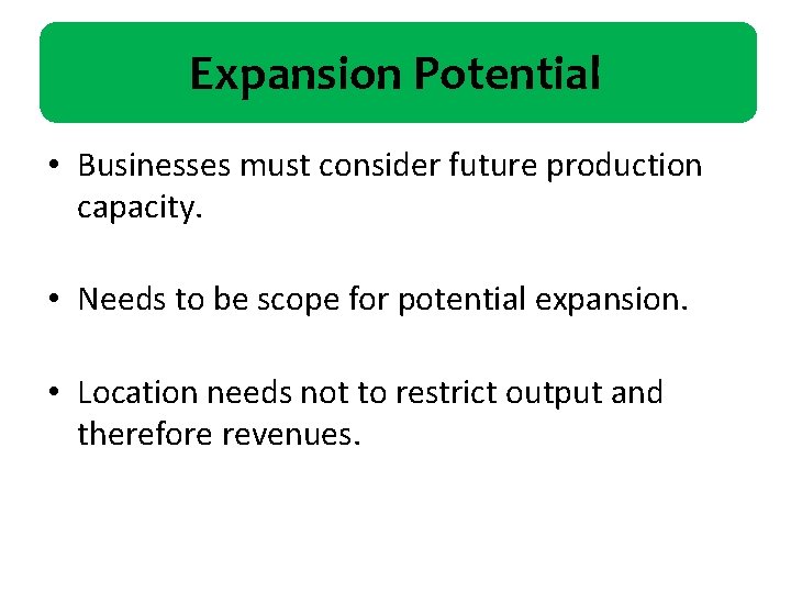 Expansion Potential • Businesses must consider future production capacity. • Needs to be scope