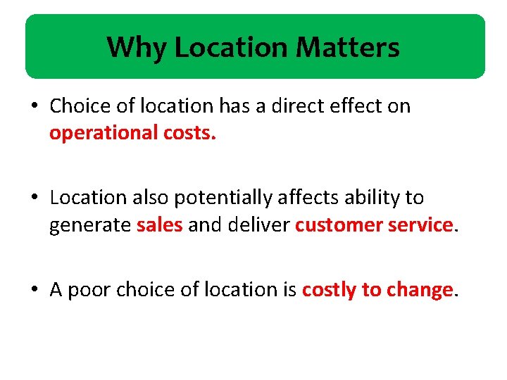 Why Location Matters • Choice of location has a direct effect on operational costs.