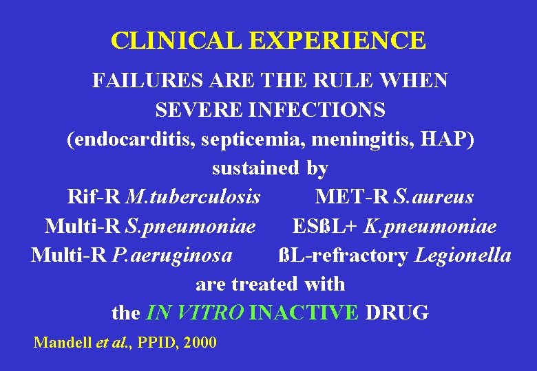 CLINICAL EXPERIENCE FAILURES ARE THE RULE WHEN SEVERE INFECTIONS (endocarditis, septicemia, meningitis, HAP) sustained