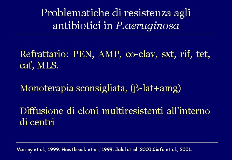 Problematiche di resistenza agli antibiotici in P. aeruginosa Refrattario: PEN, AMP, co-clav, sxt, rif,