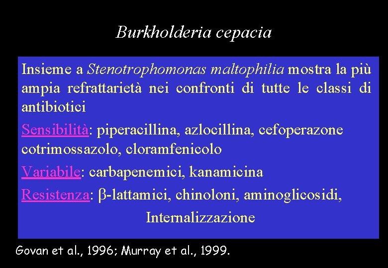 Burkholderia cepacia Insieme a Stenotrophomonas maltophilia mostra la più ampia refrattarietà nei confronti di