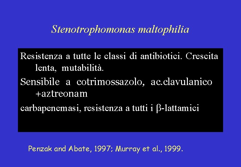 Stenotrophomonas maltophilia Resistenza a tutte le classi di antibiotici. Crescita lenta, mutabilità. Sensibile a