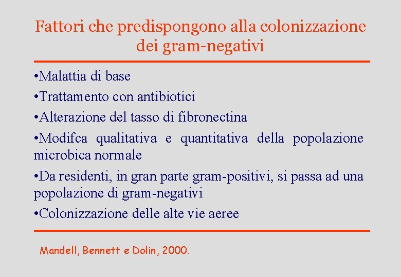 Fattori che predispongono alla colonizzazione dei gram-negativi • Malattia di base • Trattamento con