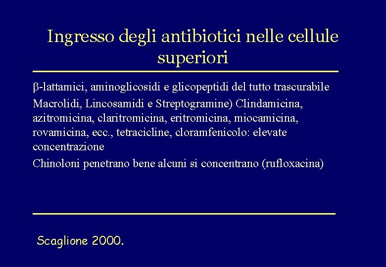 Ingresso degli antibiotici nelle cellule superiori b-lattamici, aminoglicosidi e glicopeptidi del tutto trascurabile Macrolidi,