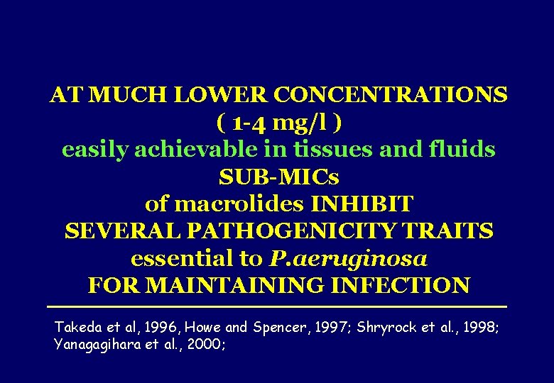 AT MUCH LOWER CONCENTRATIONS ( 1 -4 mg/l ) easily achievable in tissues and