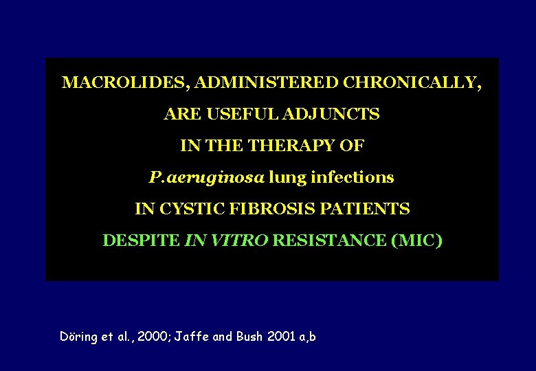 MACROLIDES, ADMINISTERED CHRONICALLY, ARE USEFUL ADJUNCTS IN THERAPY OF P. aeruginosa lung infections IN