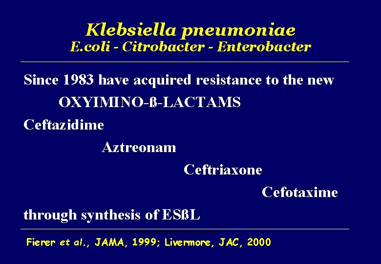 Klebsiella pneumoniae E. coli - Citrobacter - Enterobacter Since 1983 have acquired resistance to