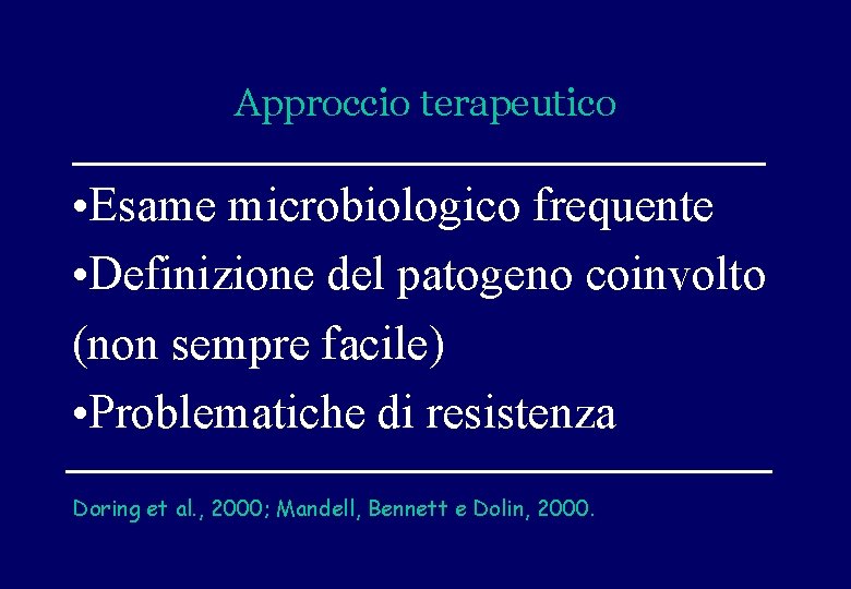 Approccio terapeutico • Esame microbiologico frequente • Definizione del patogeno coinvolto (non sempre facile)