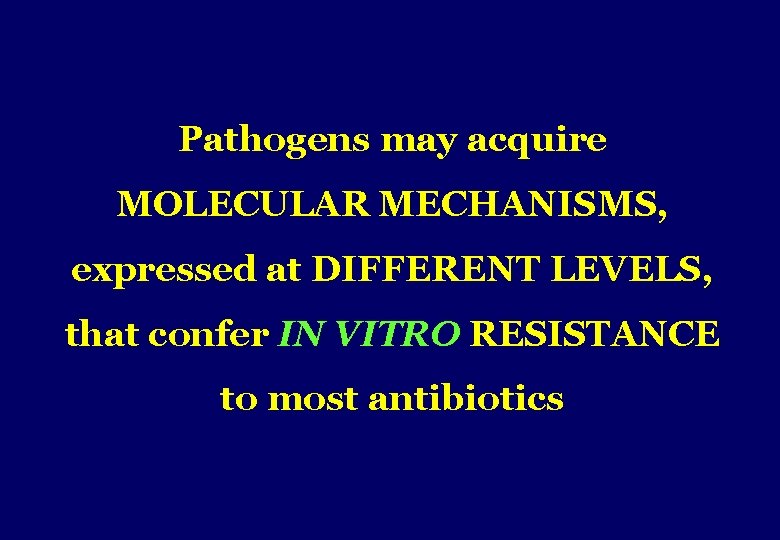 Pathogens may acquire MOLECULAR MECHANISMS, expressed at DIFFERENT LEVELS, that confer IN VITRO RESISTANCE