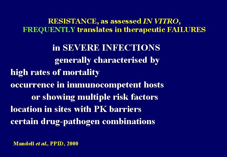 RESISTANCE, as assessed IN VITRO, FREQUENTLY translates in therapeutic FAILURES in SEVERE INFECTIONS generally