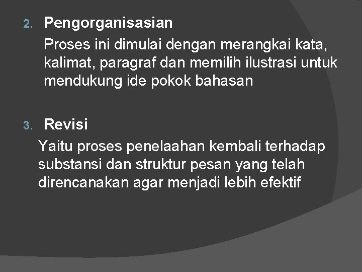 2. 3. Pengorganisasian Proses ini dimulai dengan merangkai kata, kalimat, paragraf dan memilih ilustrasi