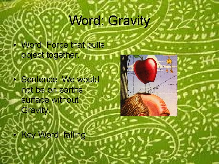 Word: Gravity • Word: Force that pulls object together. • Sentence: We would not