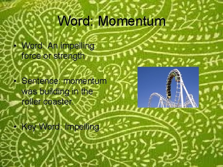 Word: Momentum • Word: An impelling force or strength • Sentence: momentum was building