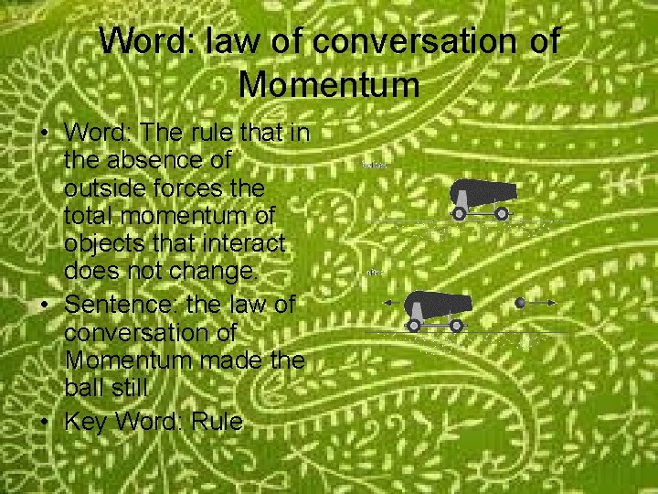 Word: law of conversation of Momentum • Word: The rule that in the absence