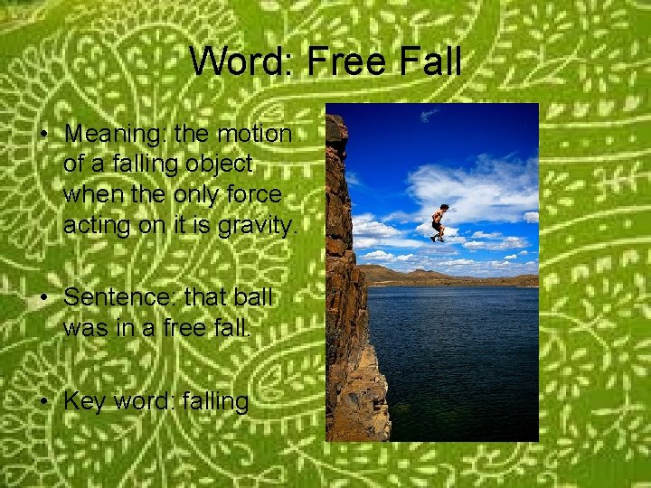 Word: Free Fall • Meaning: the motion of a falling object when the only
