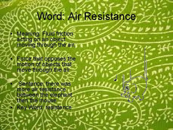 Word: Air Resistance • Meaning: Fluid friction acting on an object moving through the