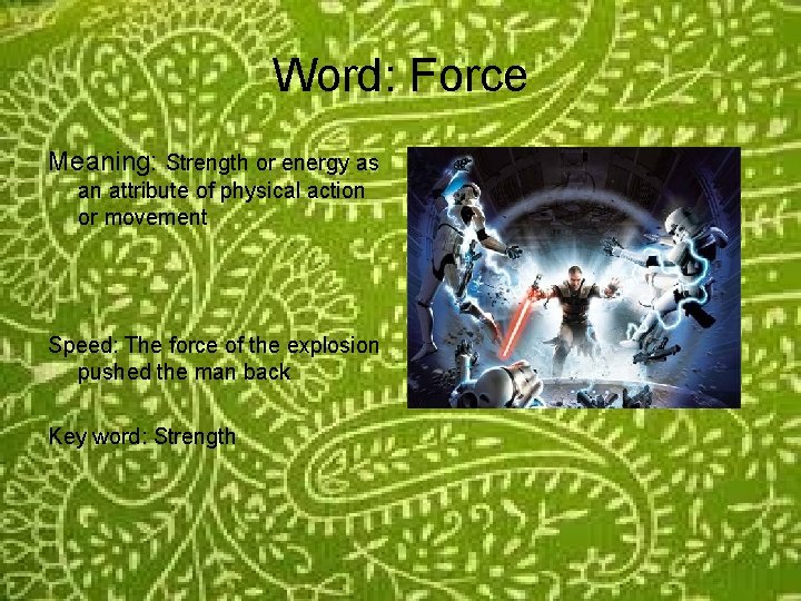 Word: Force Meaning: Strength or energy as an attribute of physical action or movement