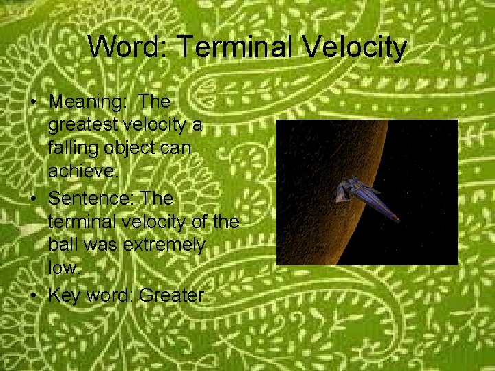 Word: Terminal Velocity • Meaning: The greatest velocity a falling object can achieve. •
