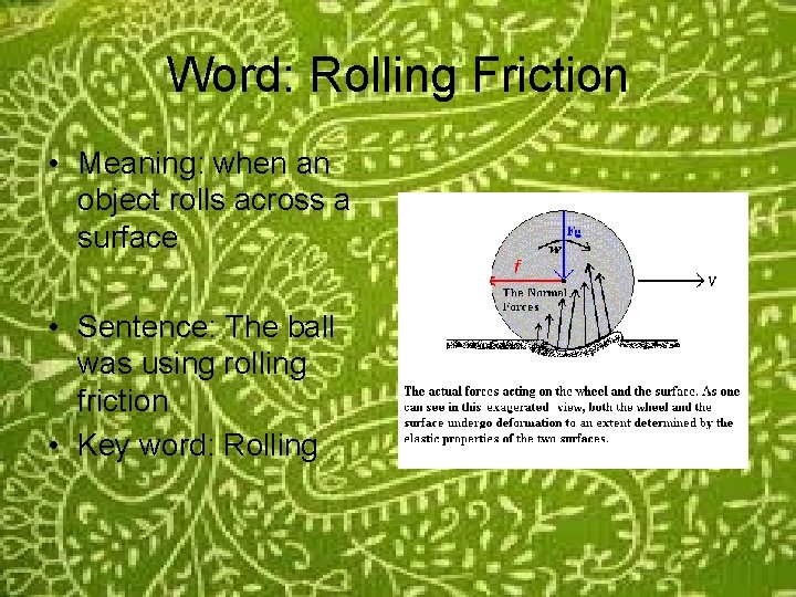 Word: Rolling Friction • Meaning: when an object rolls across a surface • Sentence: