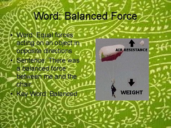 Word: Balanced Force • Word: Equal forces acting on an object in opposite directions