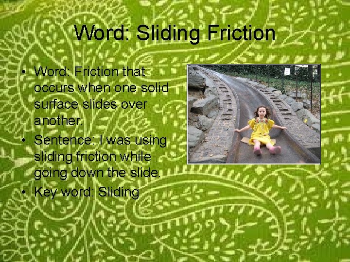 Word: Sliding Friction • Word: Friction that occurs when one solid surface slides over