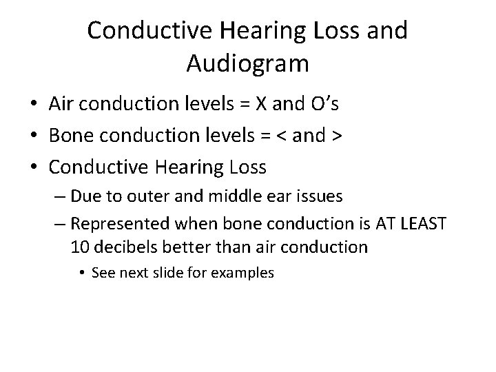 Conductive Hearing Loss and Audiogram • Air conduction levels = X and O’s •