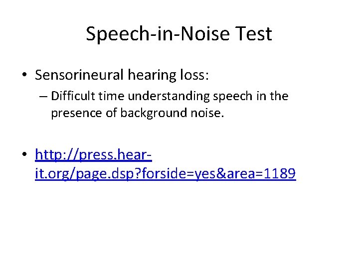 Speech-in-Noise Test • Sensorineural hearing loss: – Difficult time understanding speech in the presence