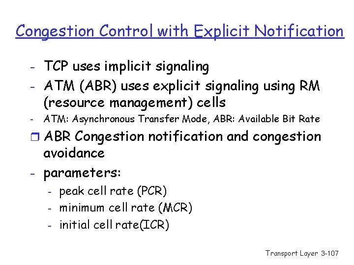 Congestion Control with Explicit Notification - TCP uses implicit signaling - ATM (ABR) uses