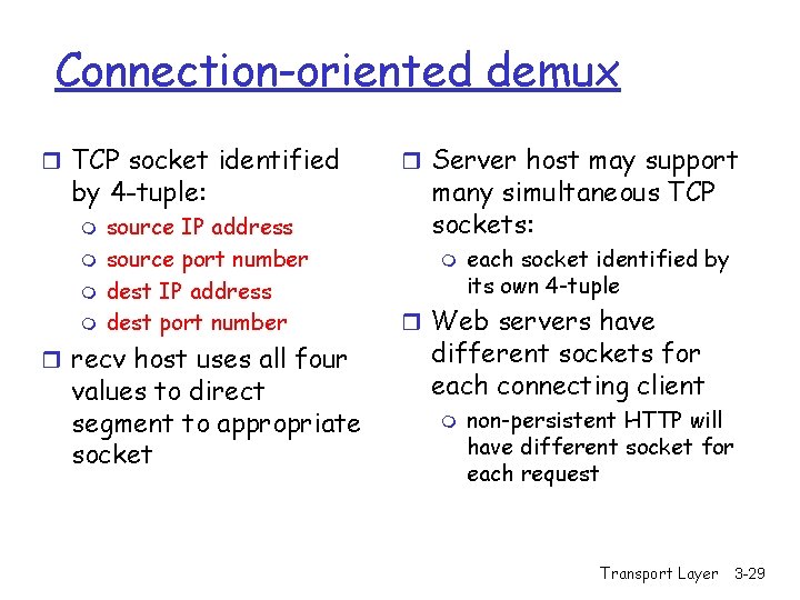 Connection-oriented demux r TCP socket identified by 4 -tuple: m m source IP address
