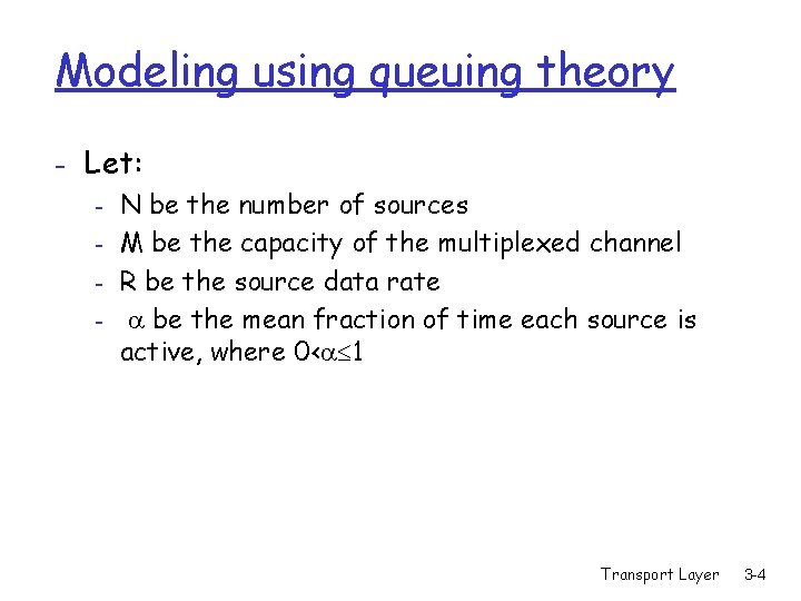 Modeling using queuing theory - Let: - N be the number of sources -