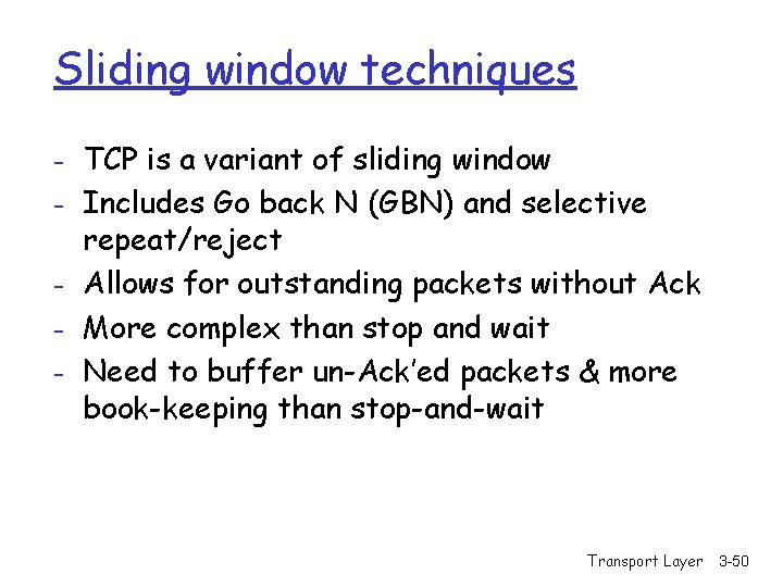Sliding window techniques - TCP is a variant of sliding window - Includes Go